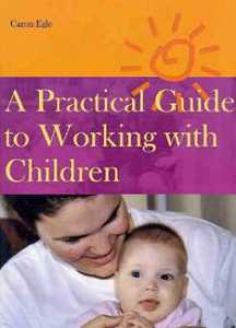 PRACTICAL GUIDE TO WORKING WITH CHILDREN