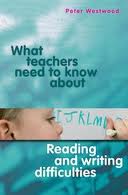 WHAT TEACHERS NEEED TO KNOW ABOUT READING & WRITING DIFFICULTIES